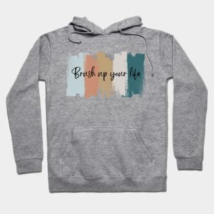 Brush up your life abstract art tee Hoodie